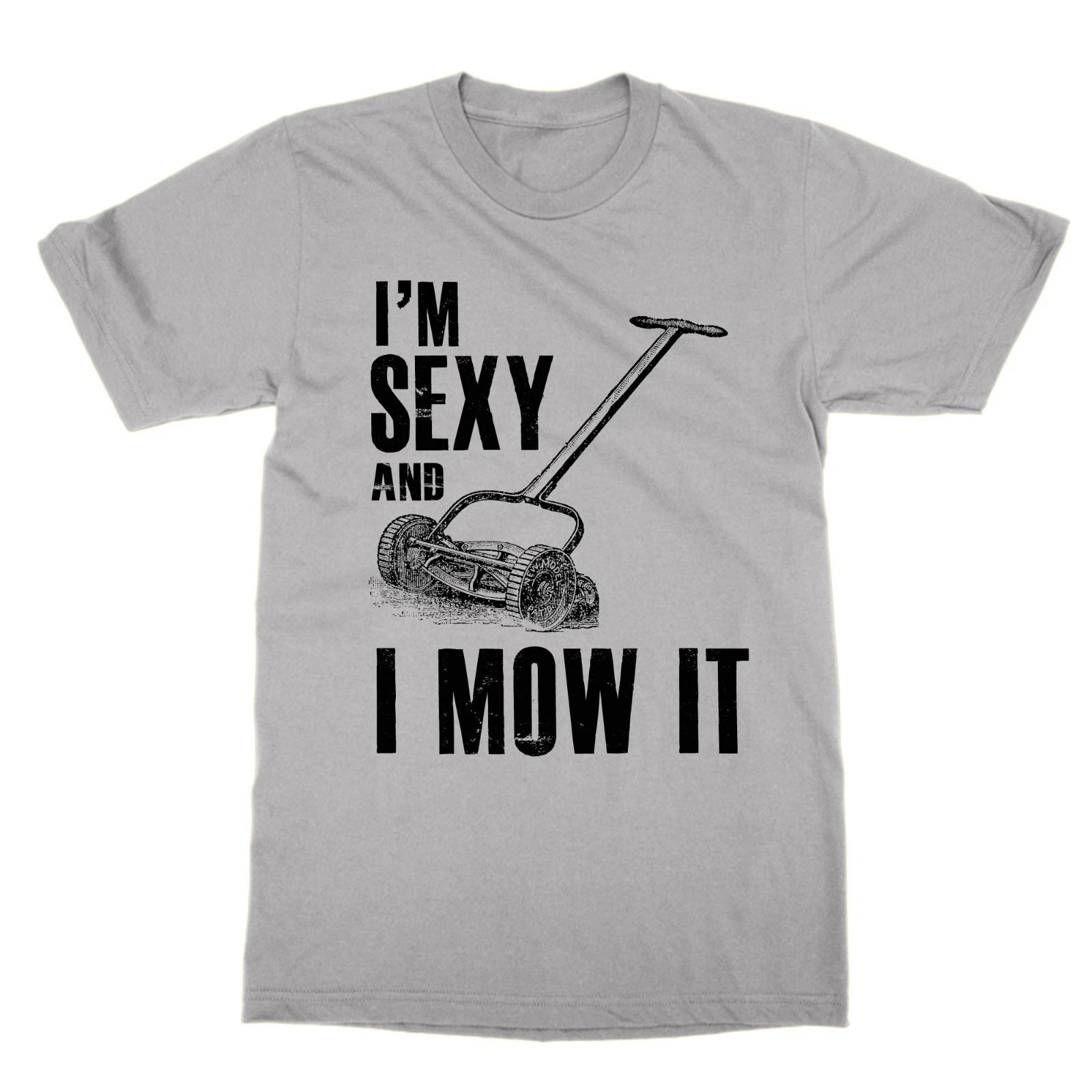

I m Sexy and I Mow It t-shirt funny statement tee gardener gardening top 3XL