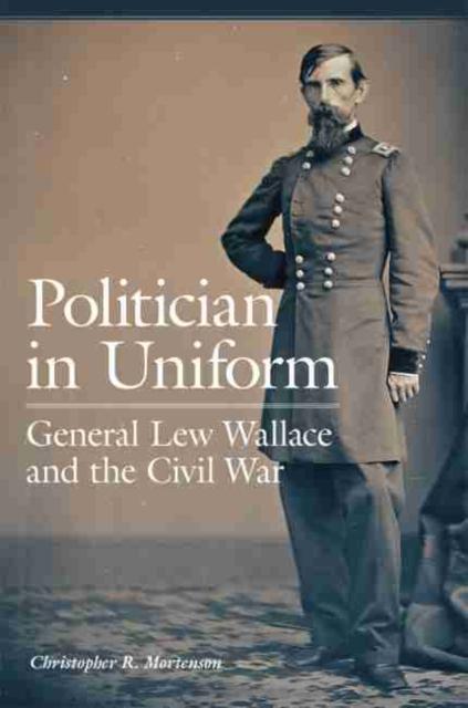 Buch Politician In Uniform : General Lew Wallace and the Civil War