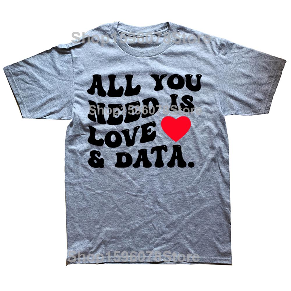 All You Need Is Love And Data Funny Valentine Data Analysis T Shirts Men Humor Tee Shirt Short Sleeve Unisex Loose Clothing