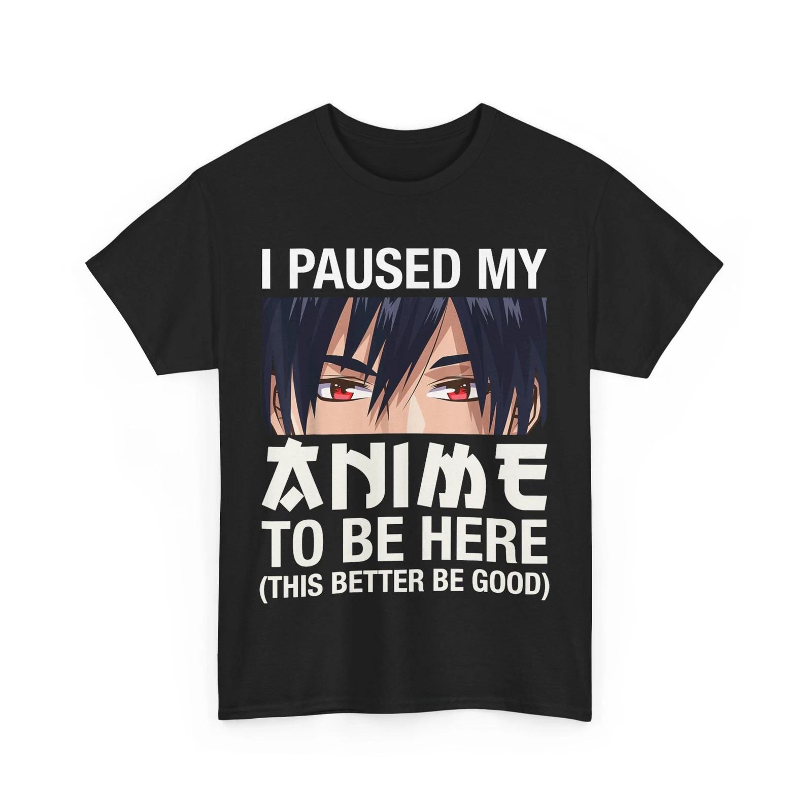 I Paused My Anime To Be Here Japan Kawaii Manga Anime Gifts T shirt XL