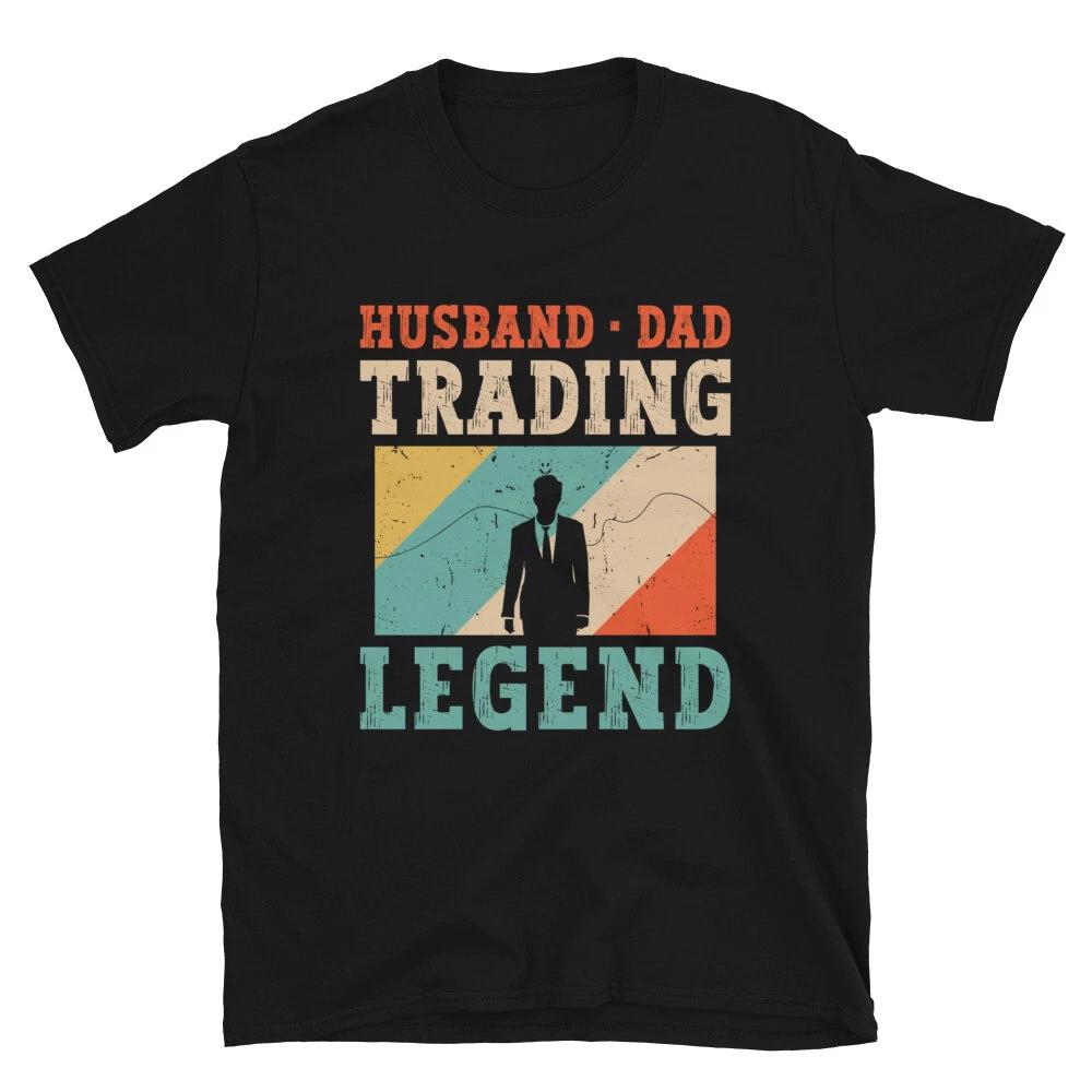 Husband Dad Trading Legend Investor Stock Market Father Trader Unisex T- Shirt 2XL