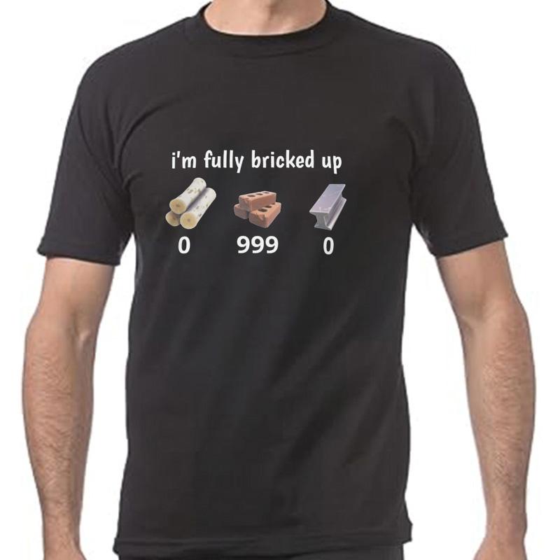 Im Fully Bricked Up T Shirt Funny Gaming Humor Slang Weird Gift Tshirts EU Size Casual 100 Cotton Soft Unisex Tee Tops