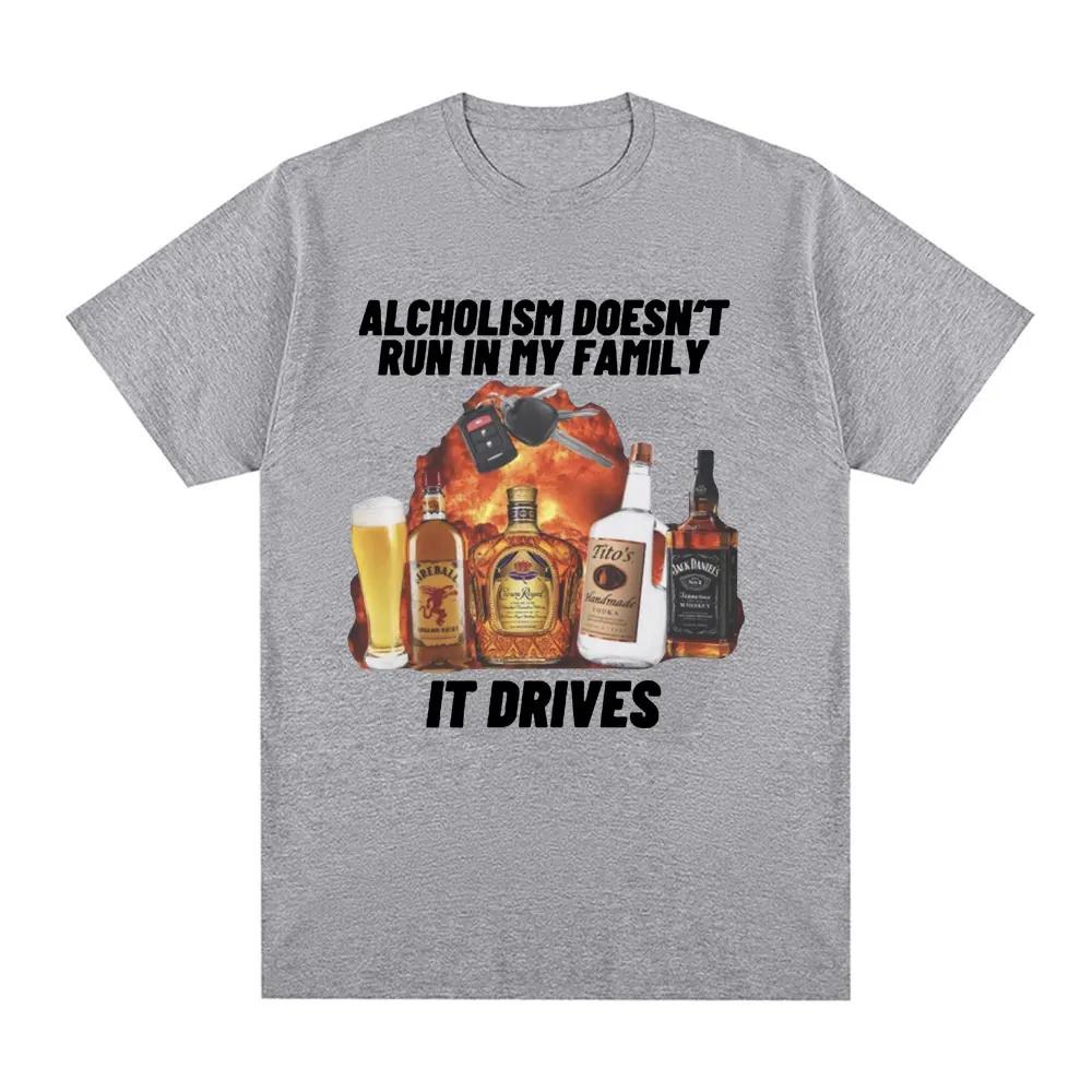 2026 Alcholism Doesnt Run in My Family It Drives T Shirt Funny Drunk Driving Men Women Fashion Hip Hop T-shirt Casual T-shirts Short Sleeve Tee Top
