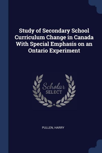 The Study of Secondary School Curriculum Change In Canada With Special Emphasis On an Ontario Experiment Book