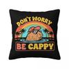 Embrace The Capybara Craze Dont Worry Be Cappy Square Pillowcase Pillow Cover Cushion Comfort Throw Pillow for Home Bedroom