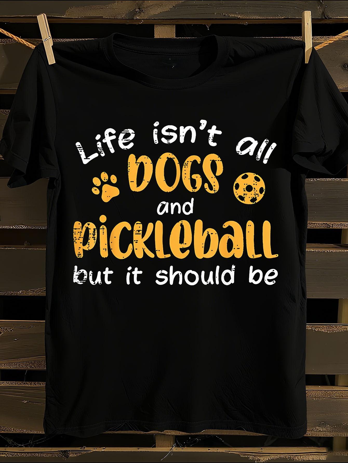 Funny  Life Isn t All Dogs and Pickleball  Graphic Tshirt XXXL