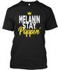 Melanin Stay Poppin Rich Drippin T-Shirt Made In the USA Size S To 5XL