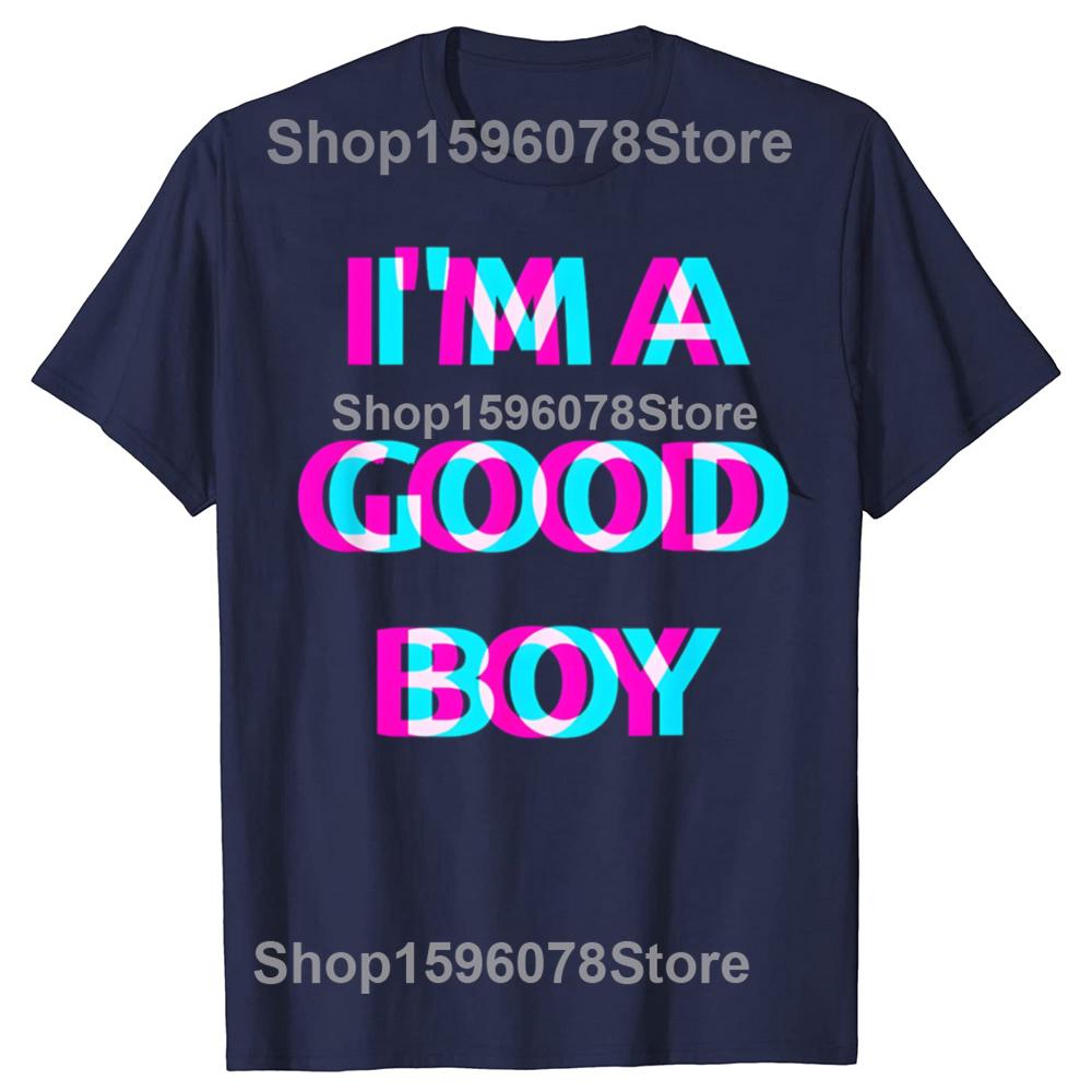 Funny Im A Good Boy 100 Cotton Tshirts Men Womens Fashion Print Tshirt Loose Oversized Streetwear Hip Hop Unisex T Shirt