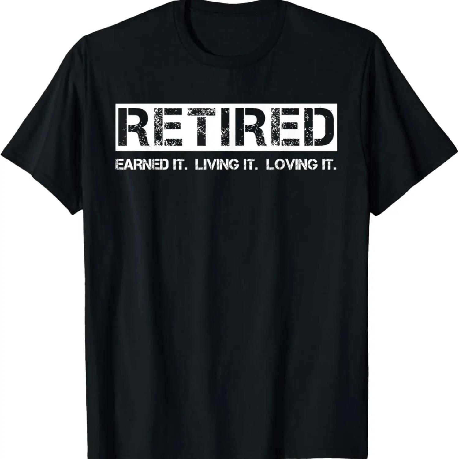 Retired Earned It Living It Loving It - Cool Retirement Tee T-Shirt S
