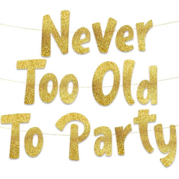 Never Too Old Too Party Adult Birthday Gold Glitter Banner - Funny Birthday Party Supplies, Ideas, Gifts and Decorations