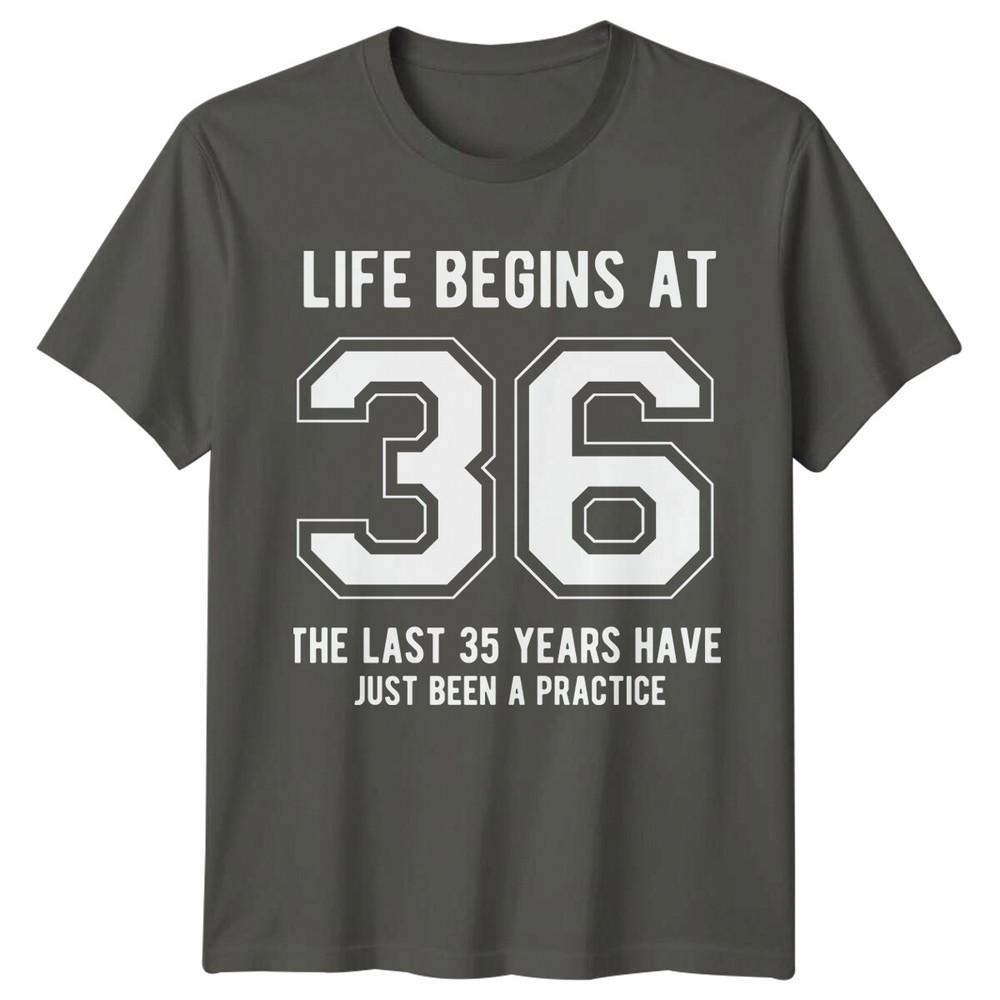 Life Begins At 36 Birthday Unisexs TShirt Unisexs Tee Graphic Unisex Top