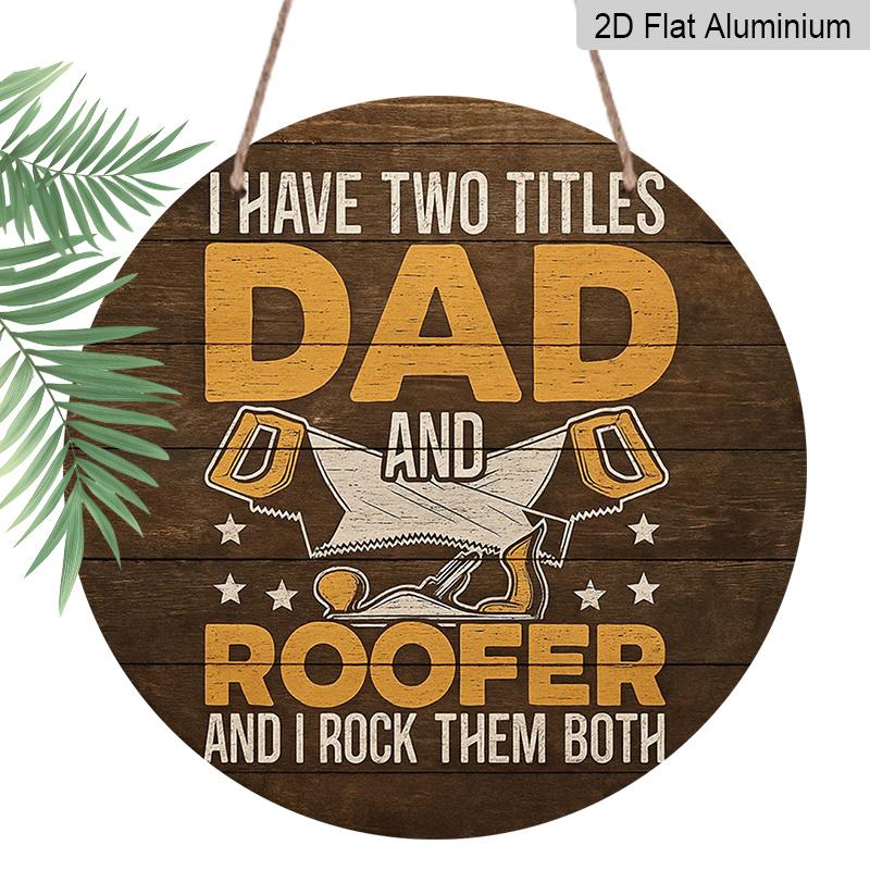 

2D Flat, 1pc 7.87x7.87 Inch Round French Aluminum Sign, Vintage Decorative Plaque with the Phrase I Have Two Titles: Dad and Roofer , Dad and 1pc