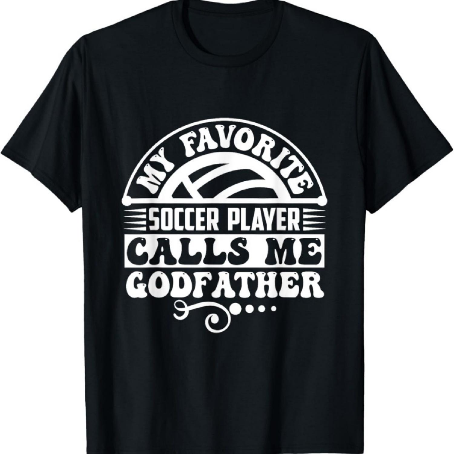 My Favorite Soccer Player Calls Me Godfather T-Shirt S