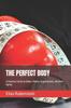 The The Perfect Body : A Practical Guide To Diets, Fitness, Supplements, and Anti-Aging Book