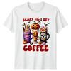 Scary Til I Get TShirt Spooky Season Halloween Coffee Halloween Gift