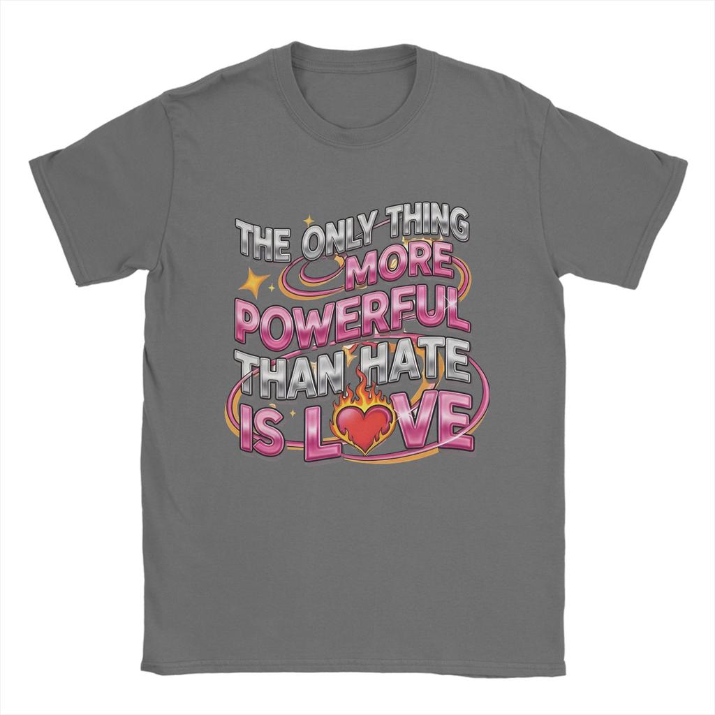 Unisex TShirts The Only Thing More Powerful Than Hate Is Love Crazy Pure Cotton Tees Short Sleeve  T Shirt Crew Neck Clothing