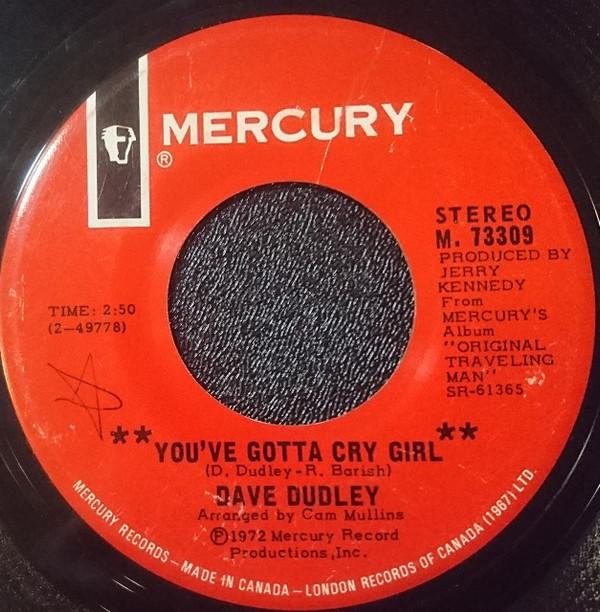 

7inch Record DAVE DUDLEY - You ve Gotta Cry Girl / The Arms Of M73309 MERCURY 1972 Canada Country/Folk Used