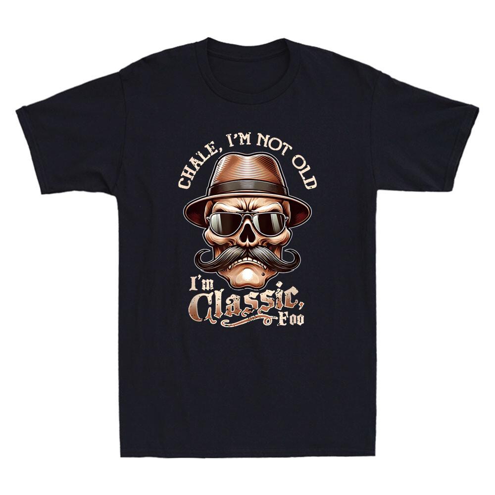 Chale I m Not Old I m Classic Foo Cholo Funny Bearded Skull Quote Men s T-Shirt Unisex T-Shirt M