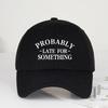 Fun Probably Late For Something Printed SoftPeak Baseball Cap  Breathable Adjustable Sun Hat for Outdoor and Casual Wear