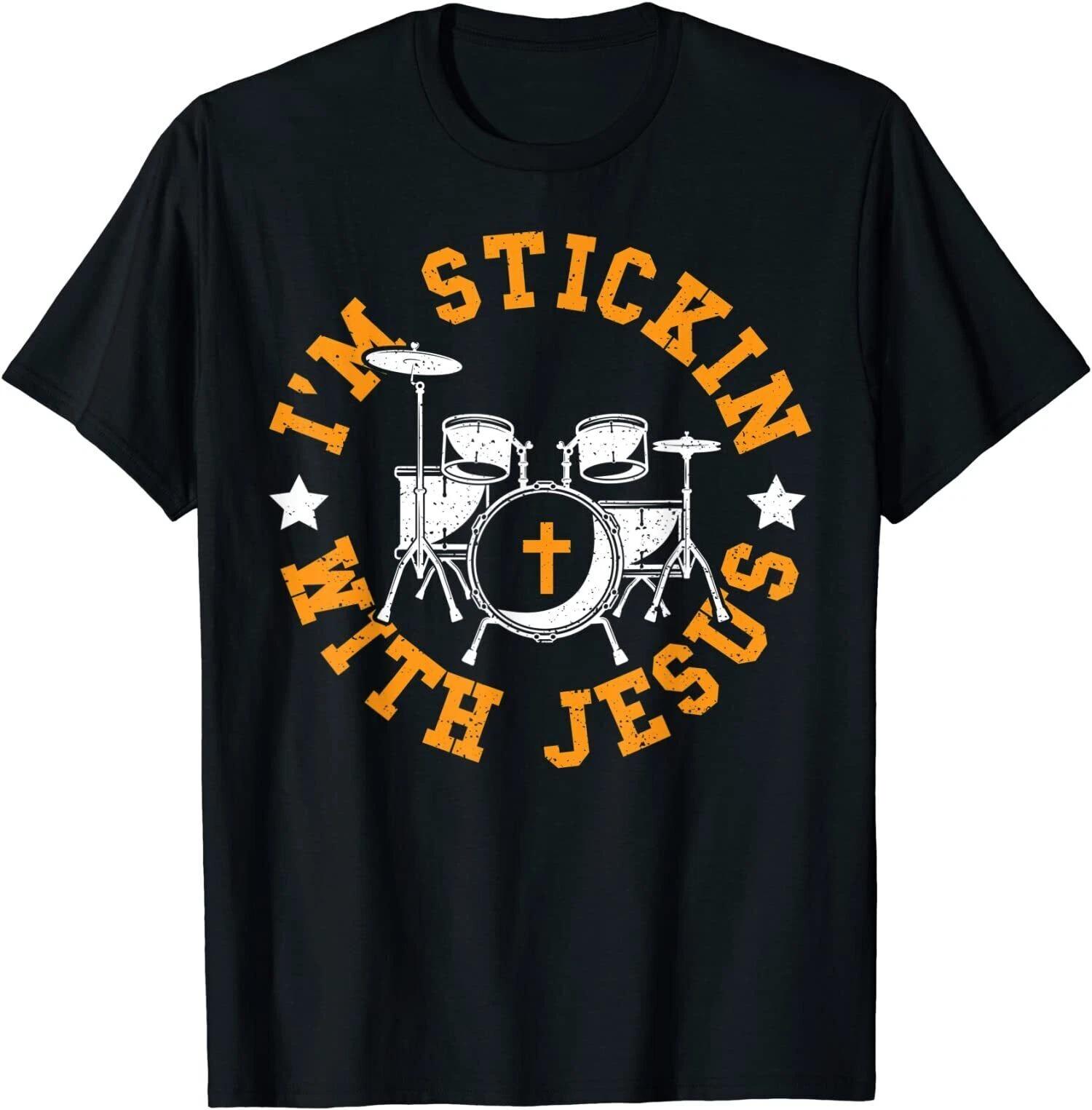 Jesus I m Stickin With Jesus - Drums Best Gift T-Shirt Size S-3XL XXL