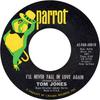 7inch Record TOM JONES  Ill Never Fall In Love Again  Onc 45PAR40018 Parrot 1967 US Rock Used