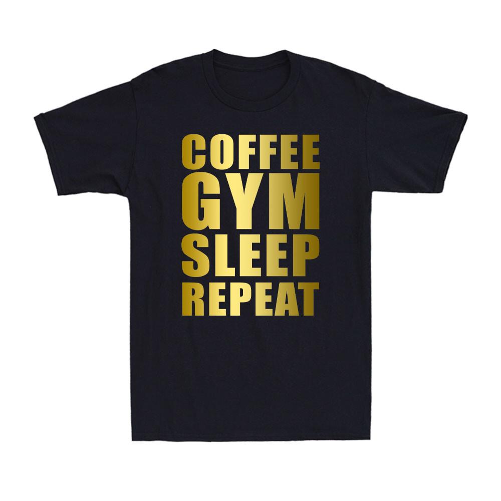 Coffee Gym Sleep RepeaT-shirt Funny Workout Saying Golden Print Men T-shirt S