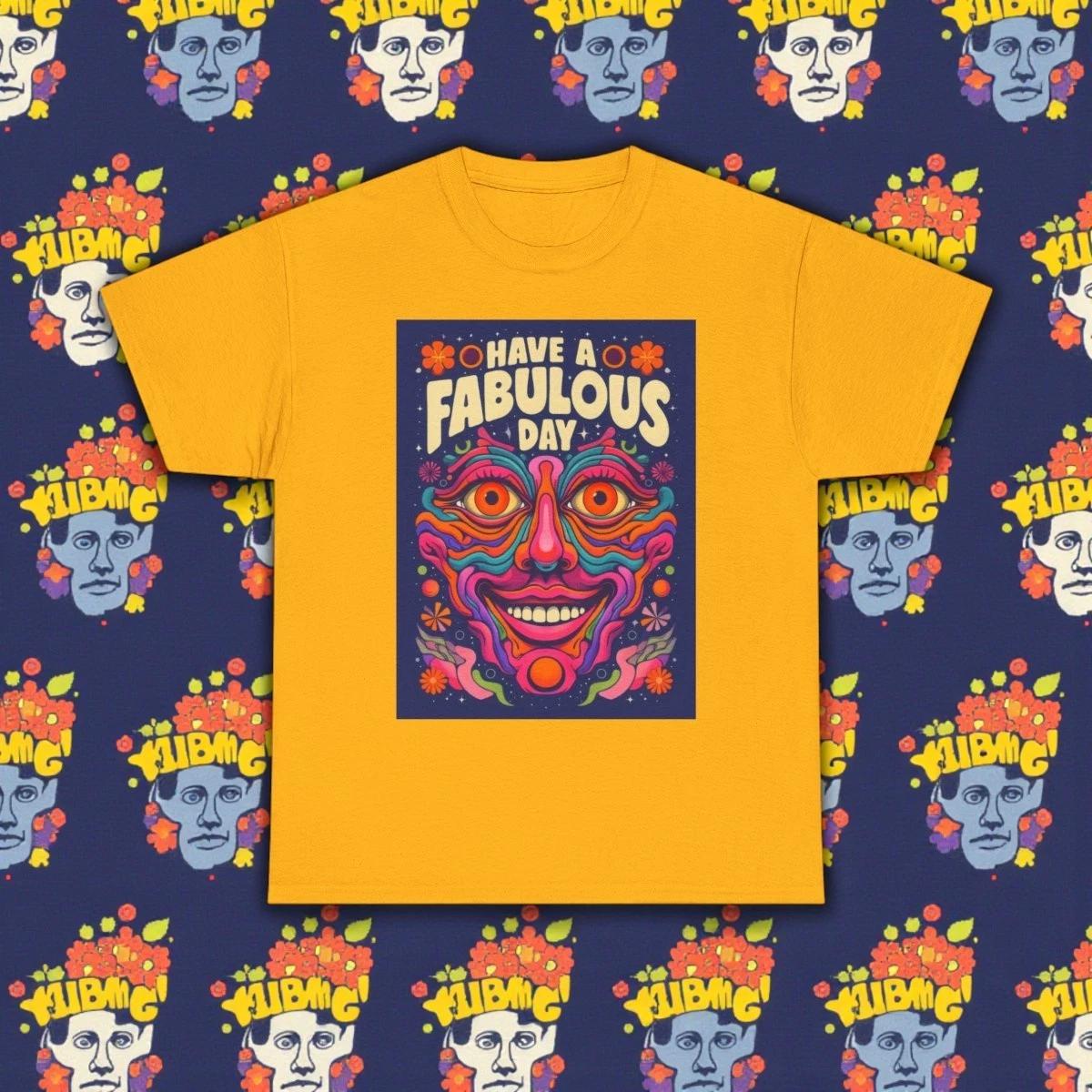 Have a Fabulous Day Tee | Bright Psychedelic Graphic Shirt for Pop Art Fans 2XL