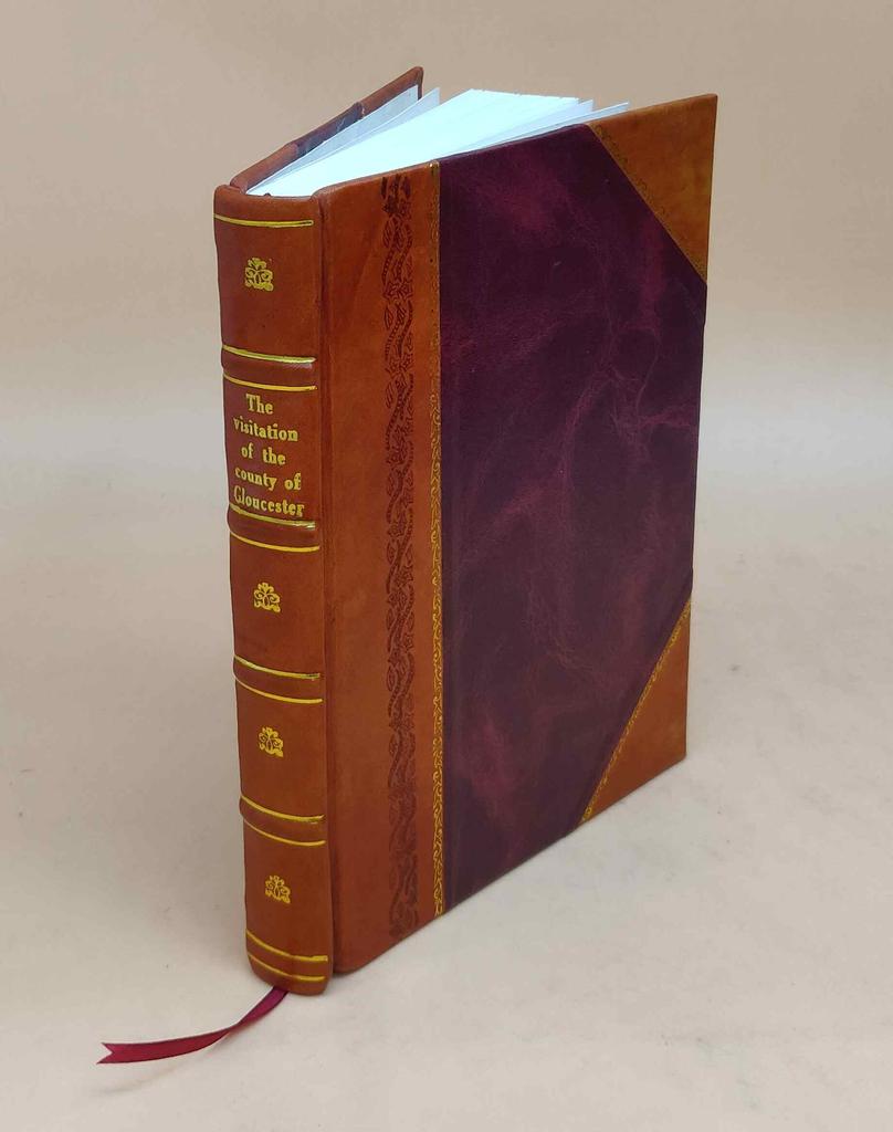 The Visitation of the County of Gloucester, Taken In the Year 1623 Volume 21 1885 [Leather Bound] by Chitting, Henry, D. ,Philipot, John, -,Camden, Wi