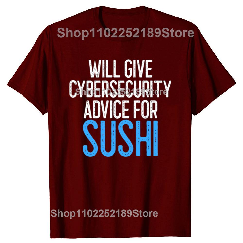 Will Give Cybersecurity Advice for Sushi Programmer T Shirts Streetwear Hacker Security Cyber Hack Birthday Gifts T-shirt Men