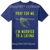 Funny Pray for Me Im Married To A Latina Classic T Shirts Summer Graphic Cotton Streetwear Short Sleeve Latinas Gifts Tshirt