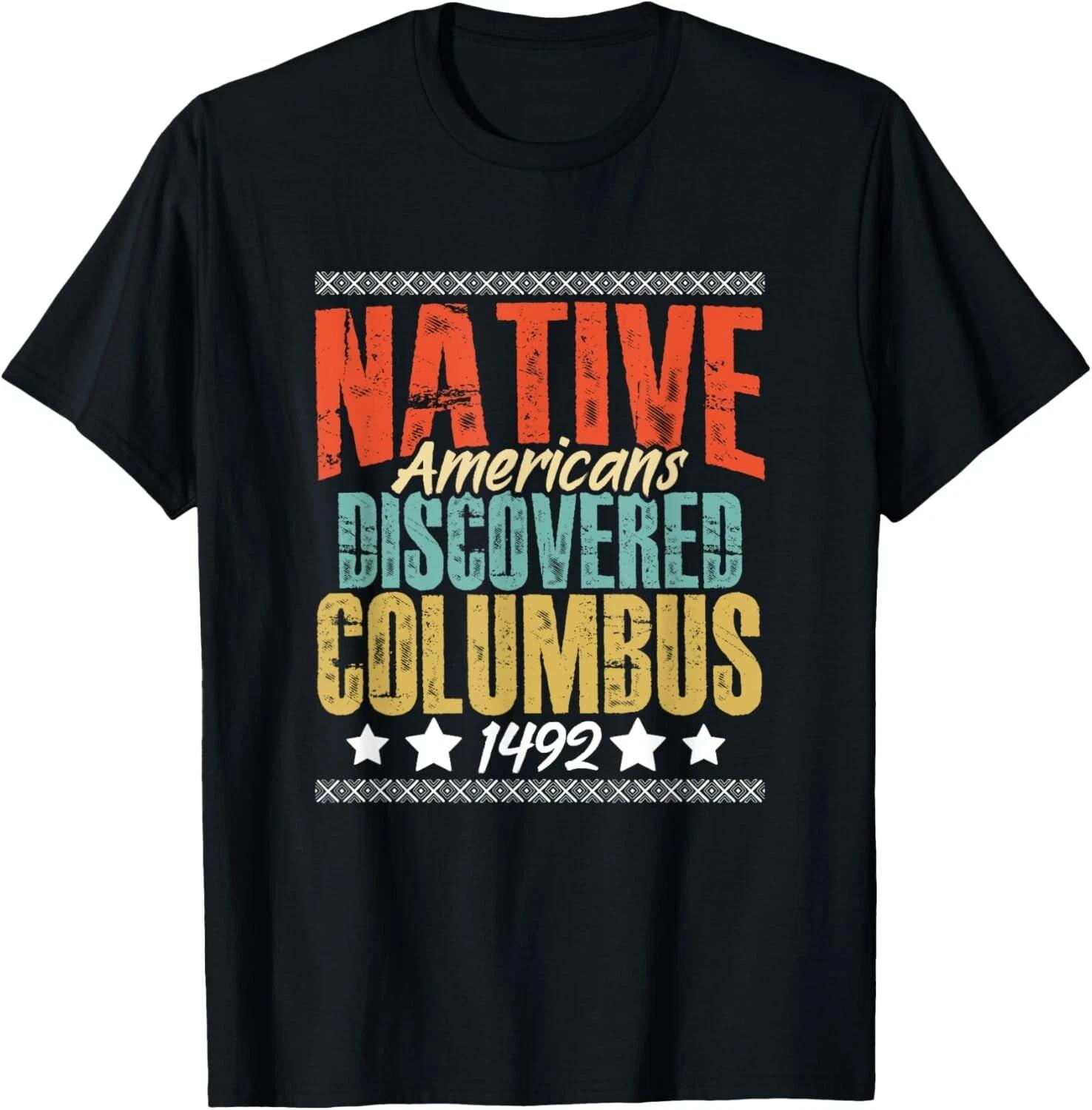 Anti-Columbus Native American Discovered Columbus 1492 Gift Unisex T-Shirt 3XL
