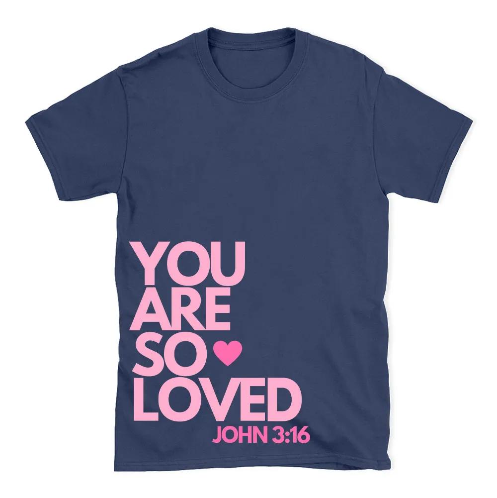 2026 Summer New You Are So Loved Christian Unisexs Tshirt Fashion Hot Sale Roundneck Printed Tshirt for Both Unisex and Women S