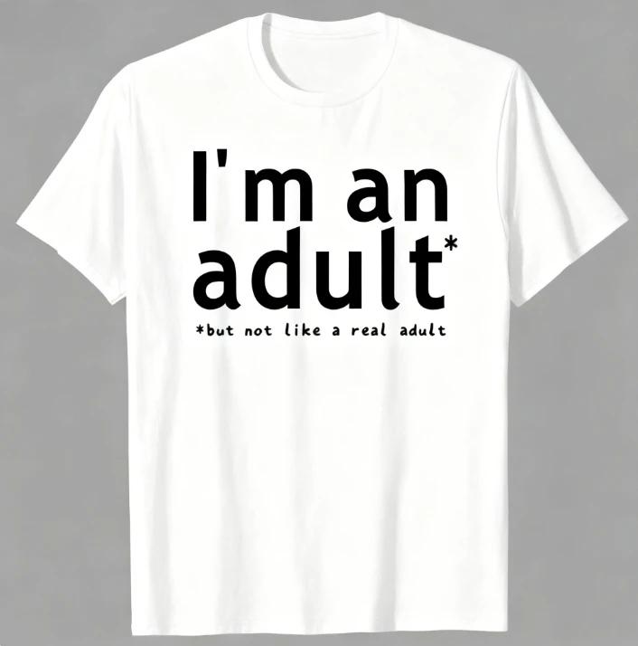 New I'm An Adult Technically Funny 18th Birthday Gift T-shirts Tshirt Men Women's Fashion Casual Oversized 100% Cotton T Shirt