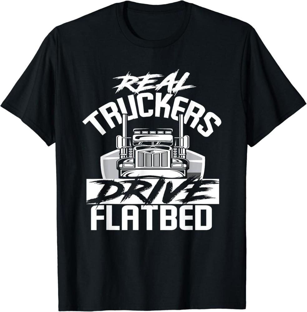 Real Truckers Drive Flatbed - Proud Trucker Gift Unisex T-Shirt