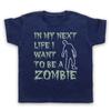 In My Next Life I Want To Be A Zombie Funny Slogan Cool Kids Childs T-Shirt
