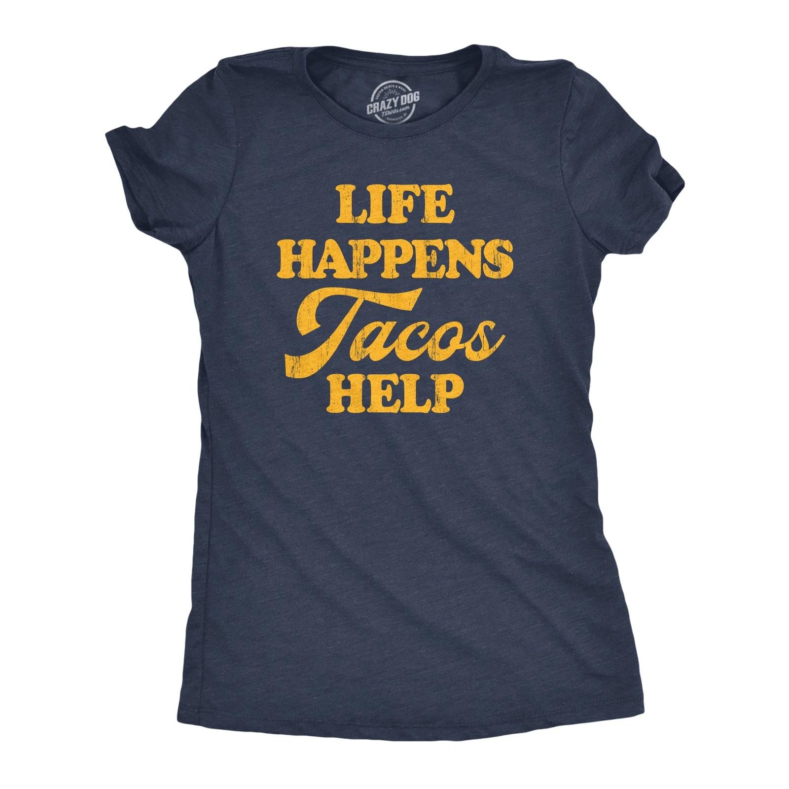 Womens Life Happens Tacos Help T Shirt Funny Sarcastic Mexican Food Lovers L