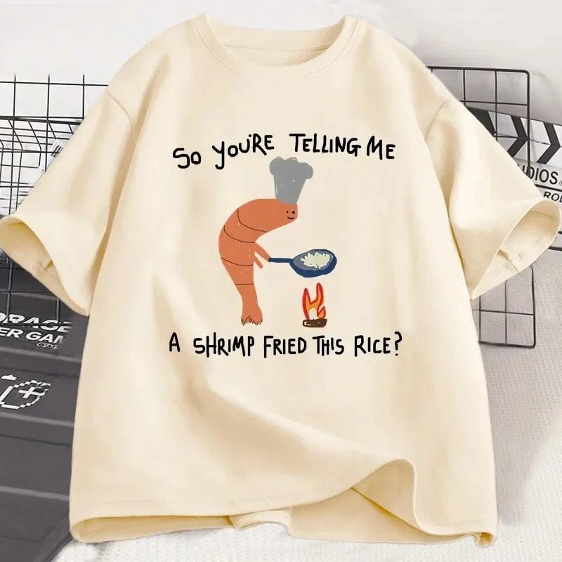 Youre Telling Me A Shrimp Fried This Rice T Shirt Weird Graphic Women Tee Short Sleeve Fashion Casual Tops Women Clothing