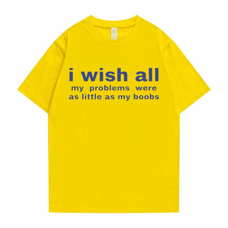 Funny I Wish All My Problems Were As Little As My Boobs Meme Graphics Tshirt Men Oversized T-shirts Male Casual Cotton T Shirt