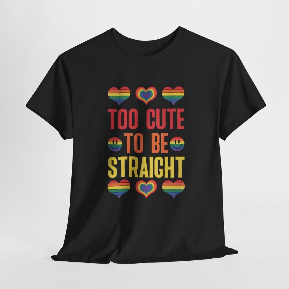 Too cute to be straight T-Shirt | LGBTQ+ Ally Support Tee | Stand for Equality