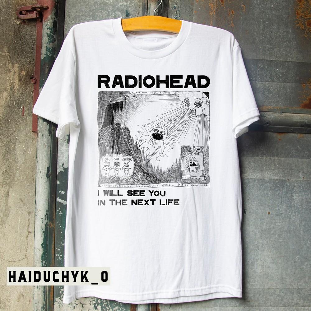 Radiohead I Will See You In The Next Life Unisex White T-shirt Size S-5XL Unisex T-Shirt S