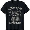 I Identify As A Problem Funny Raccoon Humor Sarcastic Saying Unisex T-Shirt