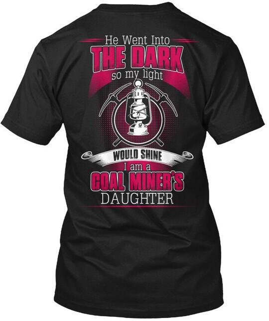 I Am A Coal Miners Daughter He Went Into Dark TShirt Made in USA Size S to 5XL Unisex T-Shirt XL