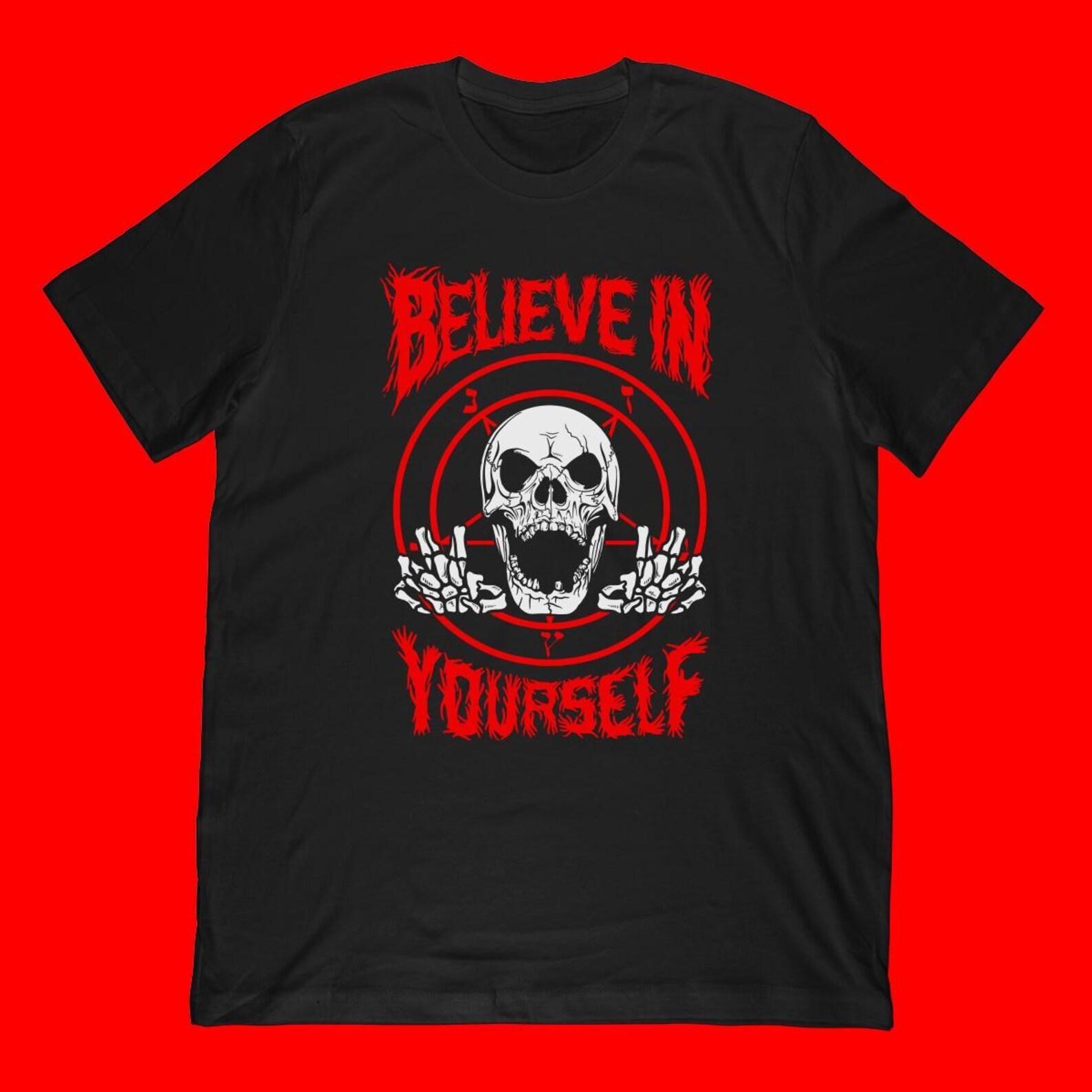 Believe In Yourself Death Metal T-Shirt | Funny Death Metal Shirt & Classic Metal Style Occult Skull Gift L