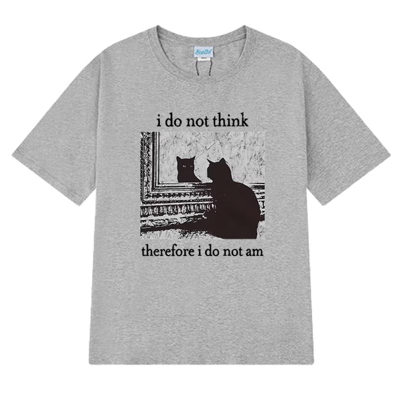 Men Women I Do Not Think Therefore I Do Not Am Letter Cat Funny Meme T shirt Unisex harajuku Fashion short sleeve T-shirts Tops