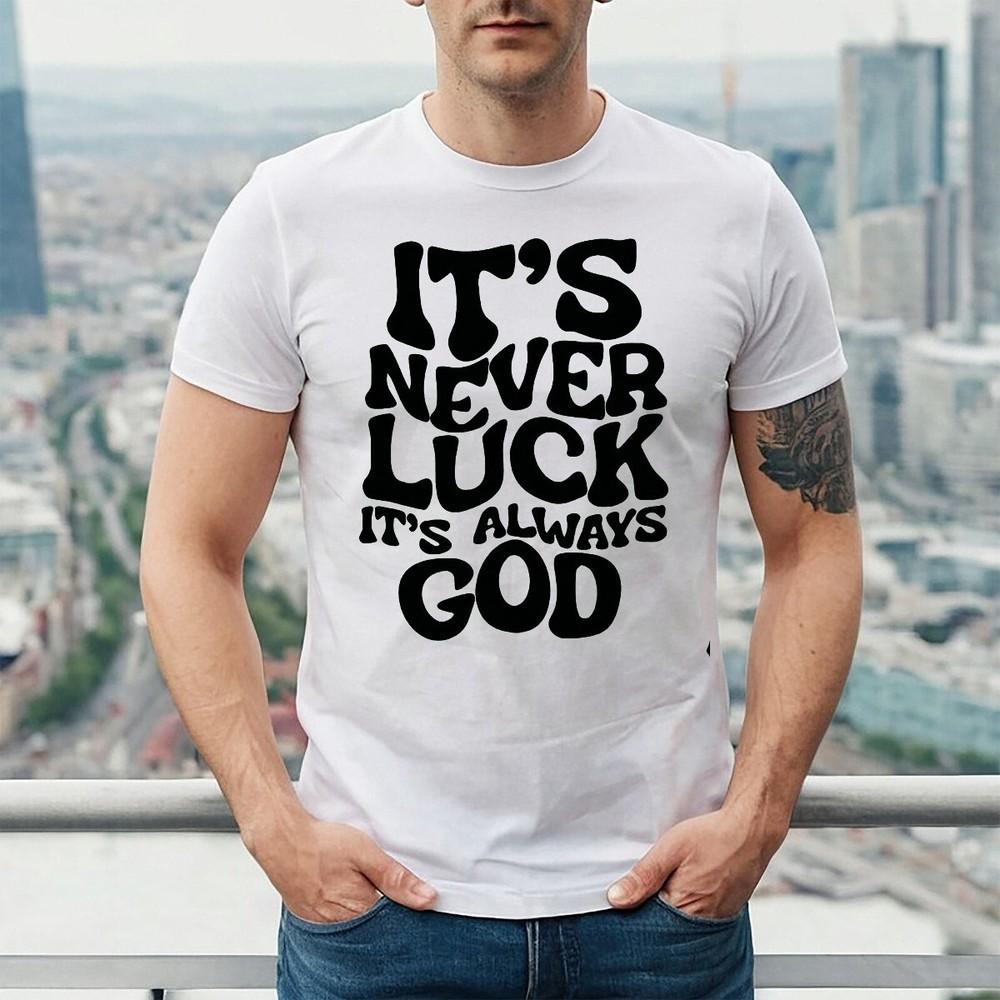 IT'S NEVER LUCK | GOD BELIEVER MEN | NOVELTY | JOKE | MEN'S T-shirt TEE TOP