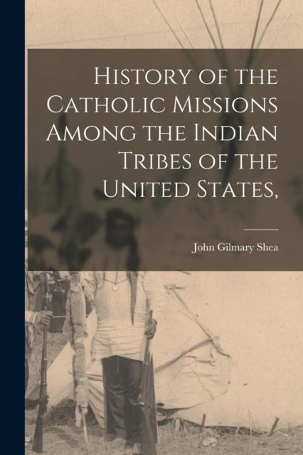 Buch History of the Catholic Missions Among the Indian Tribes of the United States,