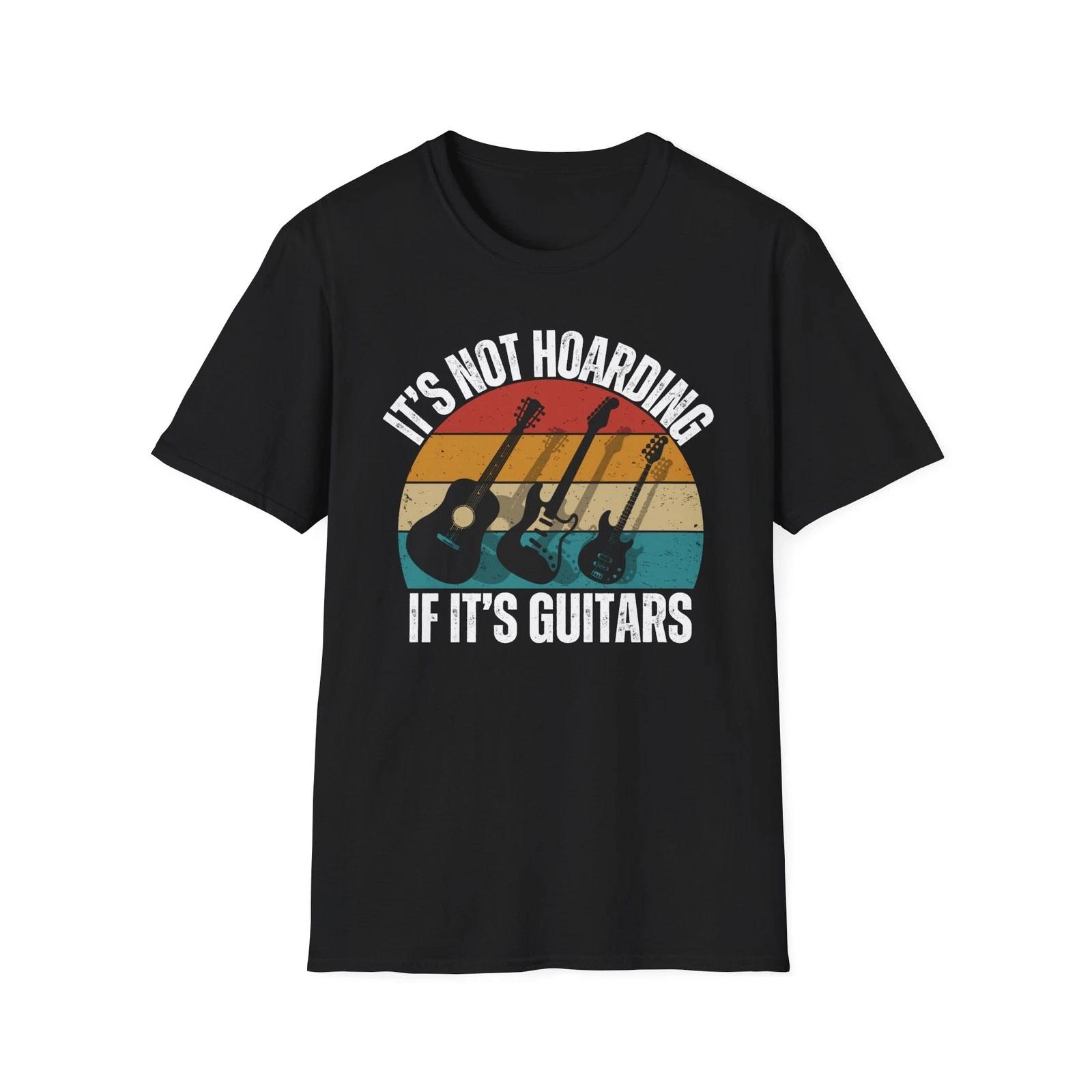 It s Not Hoarding If It s Guitars Funny Guitarist Band Musician T Shirt Gift 4XL