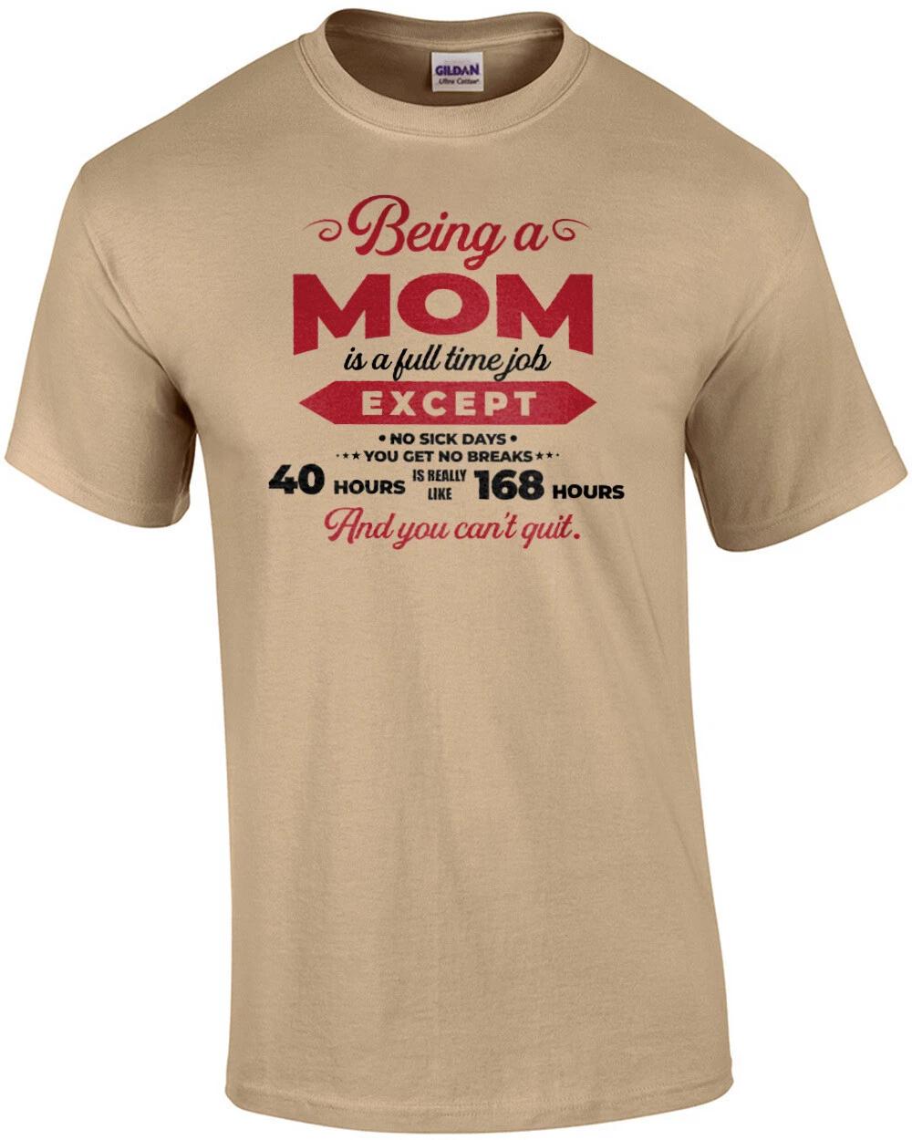 

Being a mom is a full time job except no sick days - you get no breaks - 40 h... XL