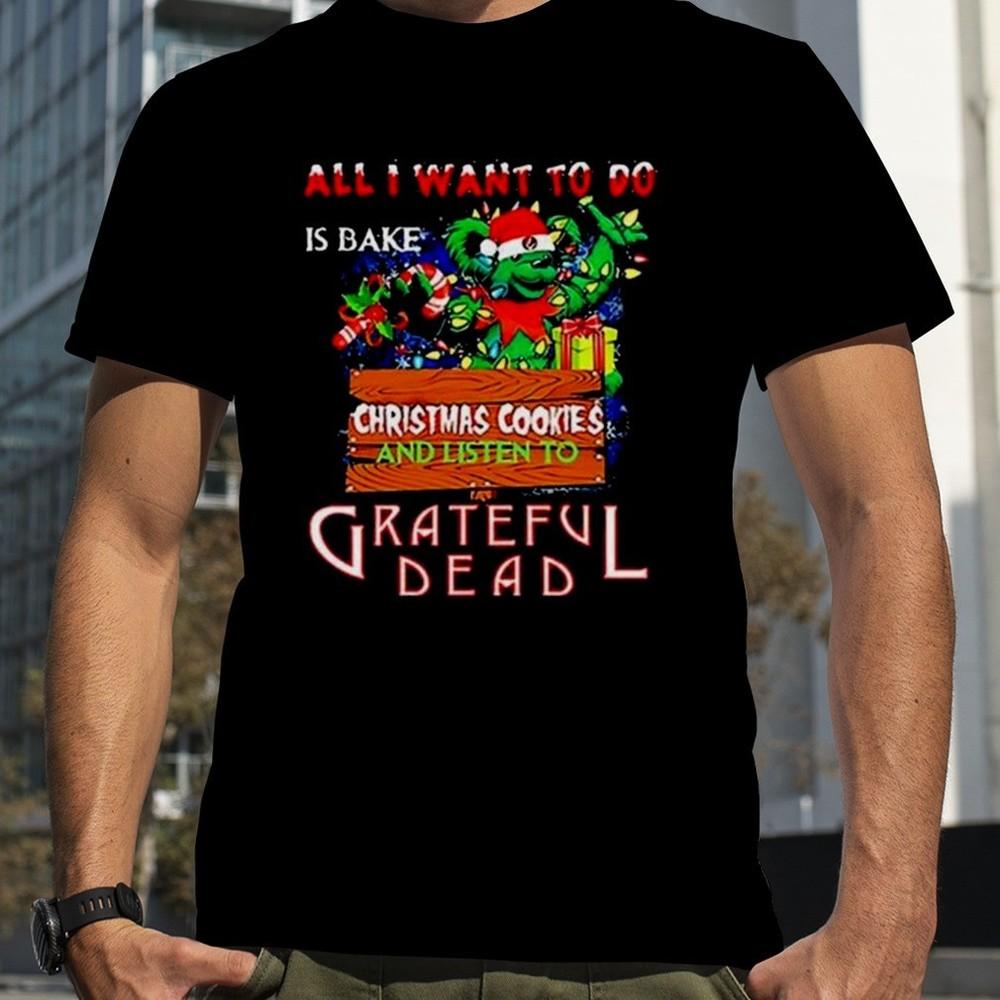 All I Want To Do Is Bake Xmas Cookies And Listen To Gratful Dad Shirt S230 Unisex T-Shirt XXXL
