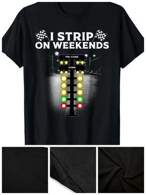 Lustiges Drag Racing Geschenk für Männer Frauen Cool I Strip Weekends T-Shirt220g